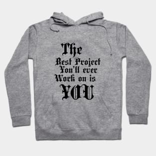 The best project you'll ever work on is you Hoodie